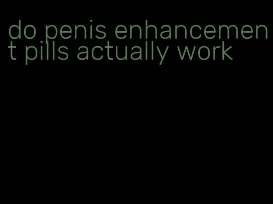 do penis enhancement pills actually work