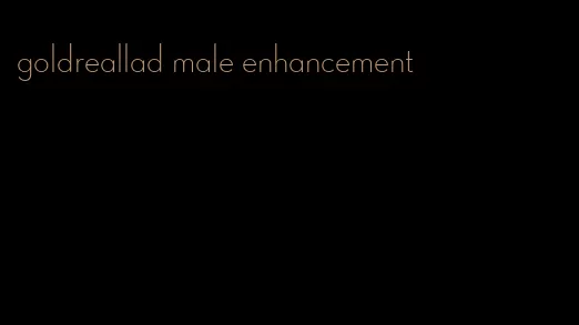 goldreallad male enhancement