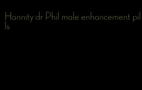 Hannity dr Phil male enhancement pills