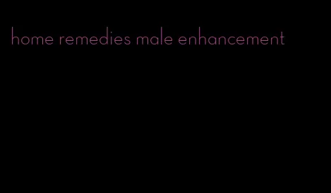 home remedies male enhancement