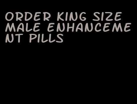 order king size male enhancement pills
