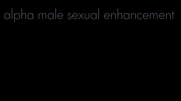 alpha male sexual enhancement