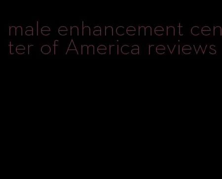 male enhancement center of America reviews