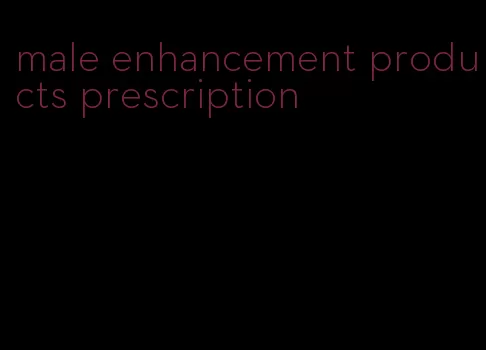 male enhancement products prescription