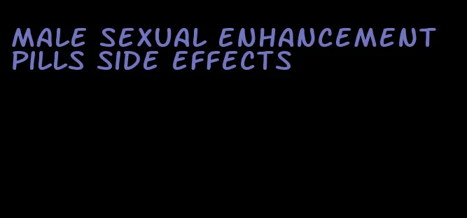 male sexual enhancement pills side effects