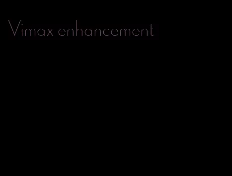 Vimax enhancement