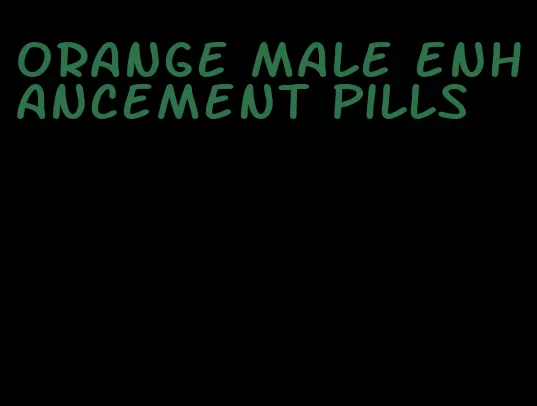 orange male enhancement pills