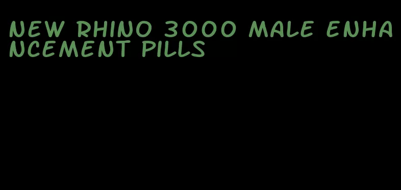 new rhino 3000 male enhancement pills