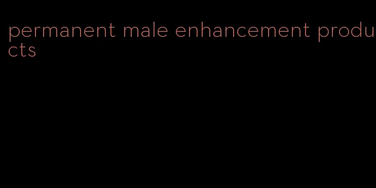 permanent male enhancement products