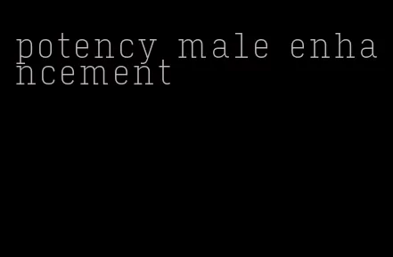 potency male enhancement