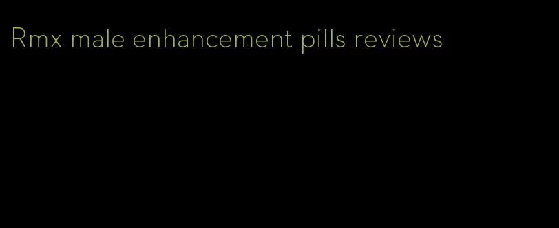 Rmx male enhancement pills reviews