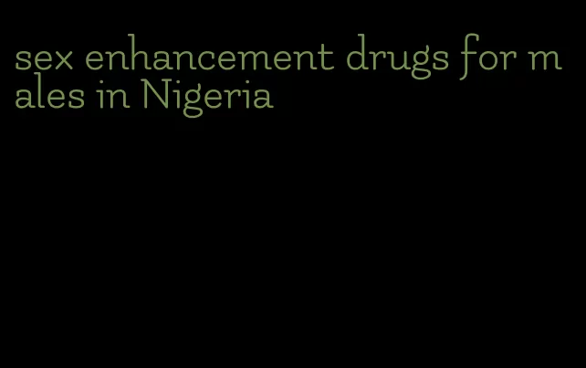 sex enhancement drugs for males in Nigeria