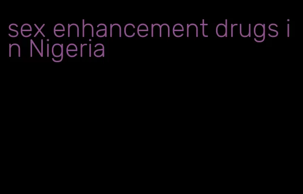 sex enhancement drugs in Nigeria