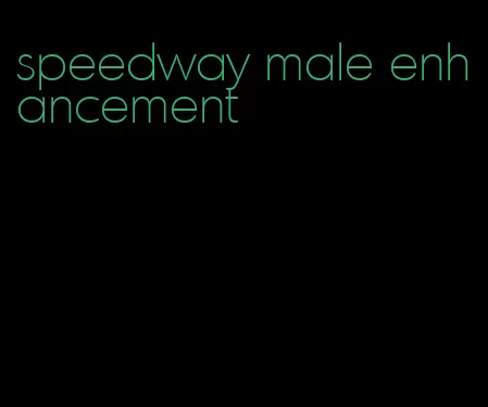 speedway male enhancement