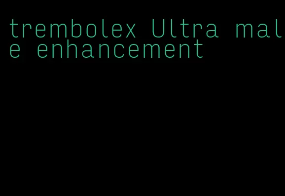 trembolex Ultra male enhancement
