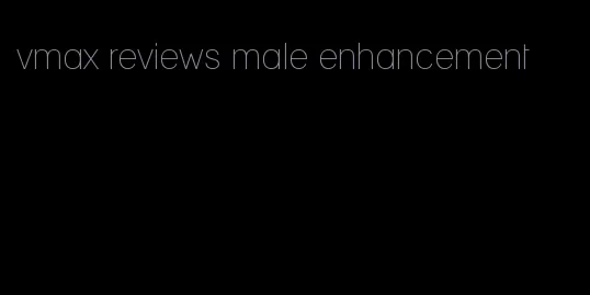 vmax reviews male enhancement