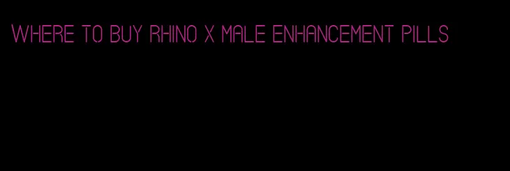 where to buy rhino x male enhancement pills