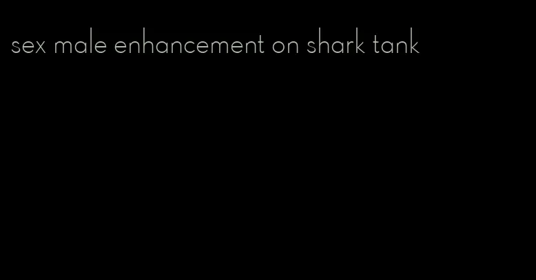 sex male enhancement on shark tank