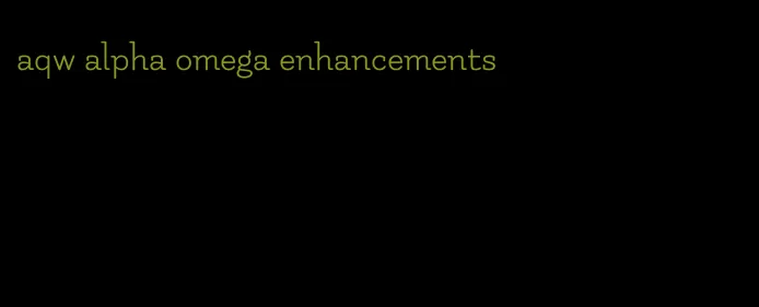 aqw alpha omega enhancements