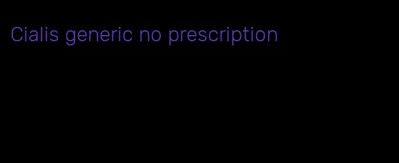 Cialis generic no prescription