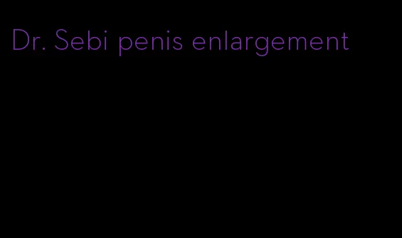 Dr. Sebi penis enlargement