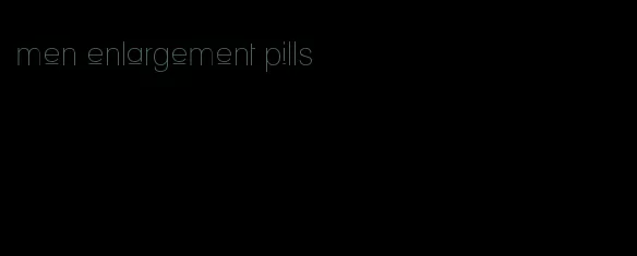 men enlargement pills