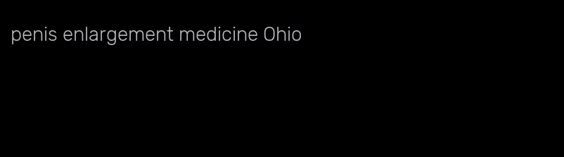 penis enlargement medicine Ohio