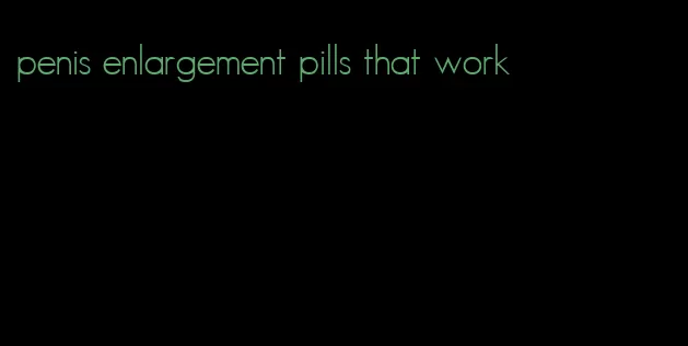 penis enlargement pills that work