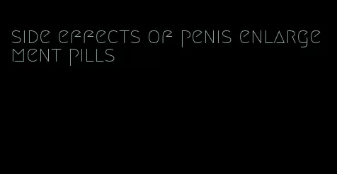 side effects of penis enlargement pills