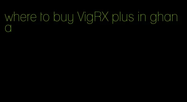 where to buy VigRX plus in ghana