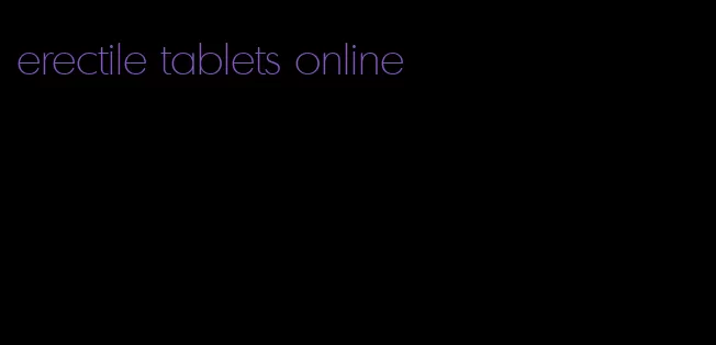 erectile tablets online