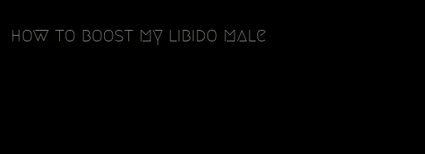 how to boost my libido male