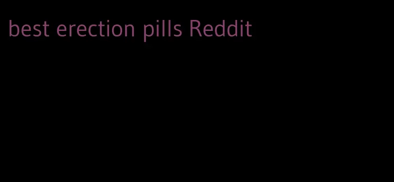 best erection pills Reddit