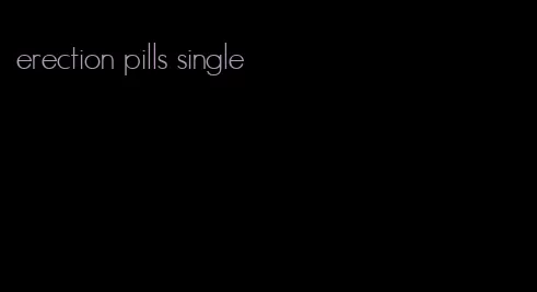 erection pills single