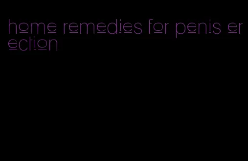 home remedies for penis erection