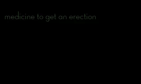 medicine to get an erection