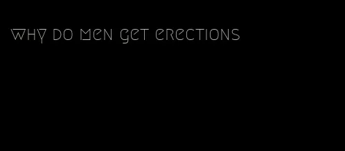 why do men get erections