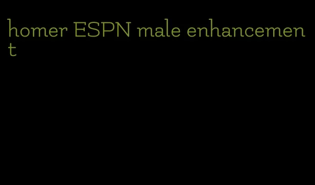 homer ESPN male enhancement