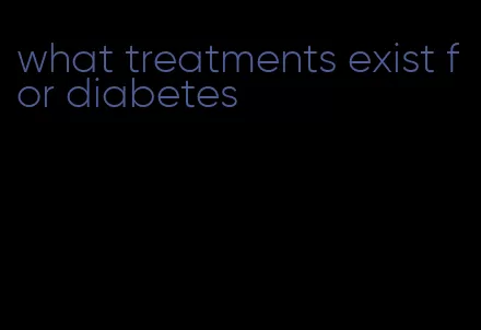 what treatments exist for diabetes