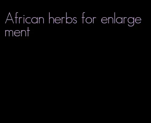 African herbs for enlargement