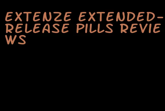 Extenze extended-release pills reviews