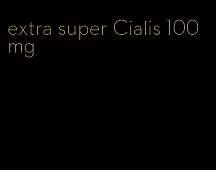 extra super Cialis 100 mg