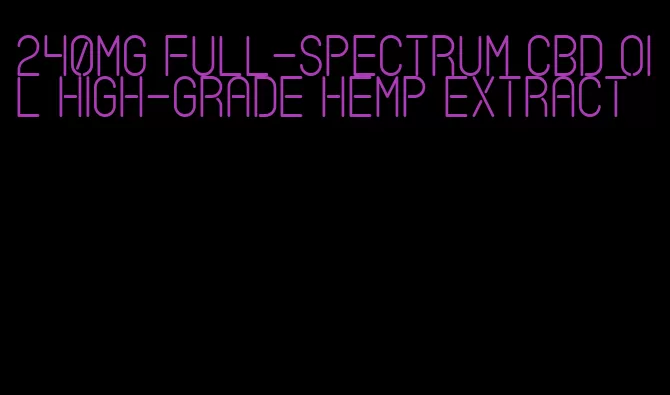 240mg full-spectrum CBD oil high-grade hemp extract