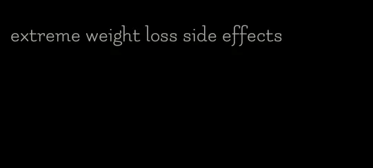 extreme weight loss side effects