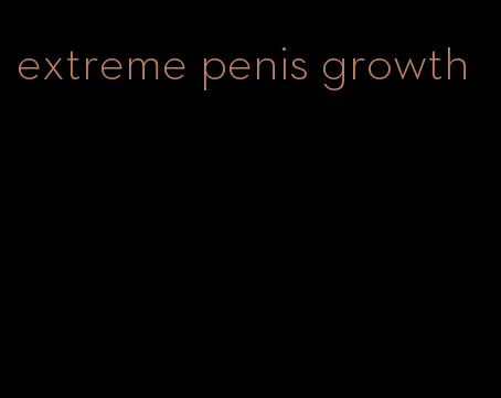 extreme penis growth