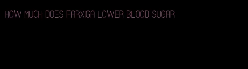 how much does Farxiga lower blood sugar