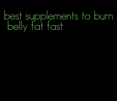 best supplements to burn belly fat fast