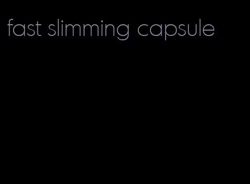 fast slimming capsule