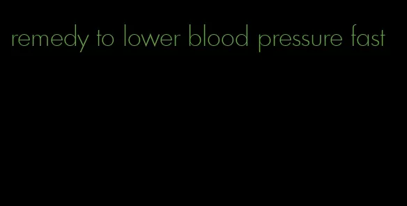 remedy to lower blood pressure fast
