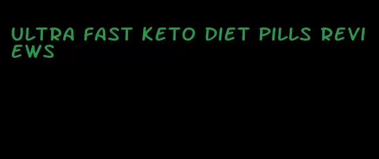 ultra fast keto diet pills reviews